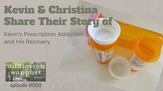 ASP 002: Christina and Kevin Share Their Story of Kevin’s Prescription Addiction and Recovery