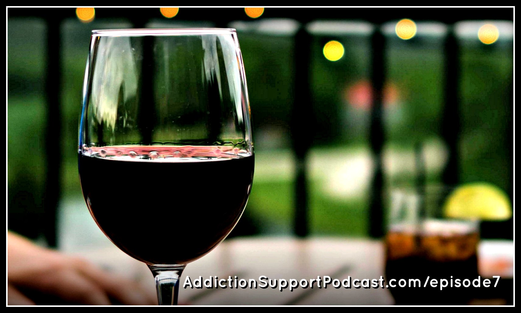 Addiction Support Podcast, Alcohol Addiction Support and Story