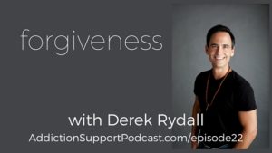 forgiveness with Derek Rydall and Melissa Sue Tucker Addiction Support Podcast